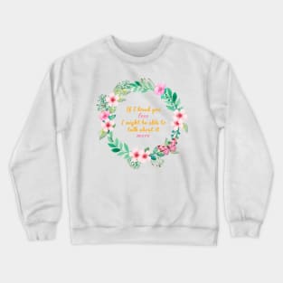 Mr. Knightleys quote - If I loved you less, I might be able to talk about it more Crewneck Sweatshirt